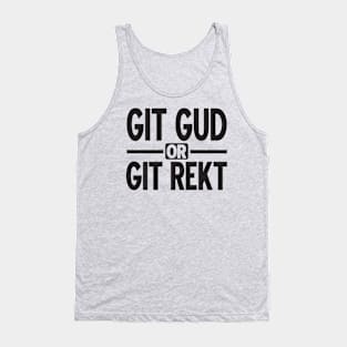 Git gud or git rekt (black) Tank Top